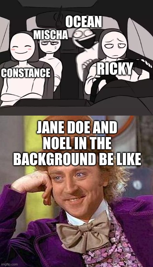 The play in a nutshell | OCEAN; MISCHA; RICKY; CONSTANCE; JANE DOE AND NOEL IN THE BACKGROUND BE LIKE | image tagged in funny,musicals | made w/ Imgflip meme maker