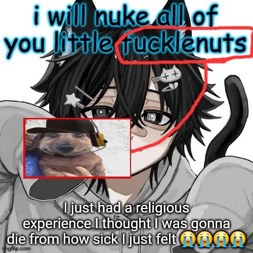 chucklenut | I just had a religious experience I thought I was gonna die from how sick I just felt 😭😭😭😭 | image tagged in chucklenut | made w/ Imgflip meme maker