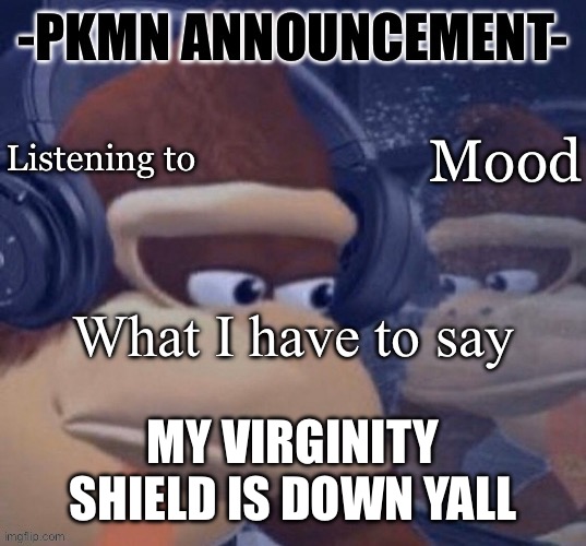 Fr tho best 30 minutes of my life | MY VIRGINITY SHIELD IS DOWN YALL | image tagged in pkmn announcement | made w/ Imgflip meme maker