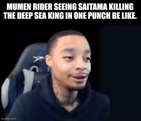 MUMEN RIDER SEEING SAITAMA KILLING THE DEEP SEA KING IN ONE PUNCH BE LIKE. | image tagged in memes,one,punch | made w/ Imgflip meme maker