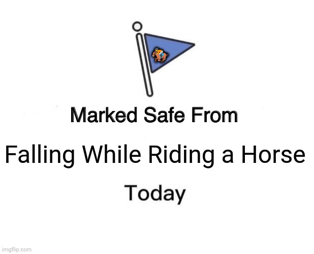 Marked Safe From | 🏇; Falling While Riding a Horse | image tagged in memes,horse,fall | made w/ Imgflip meme maker