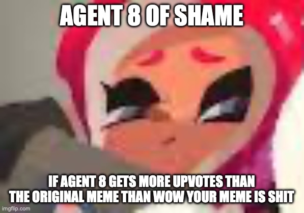 Tako pfp | AGENT 8 OF SHAME IF AGENT 8 GETS MORE UPVOTES THAN THE ORIGINAL MEME THAN WOW YOUR MEME IS SHIT | image tagged in tako pfp | made w/ Imgflip meme maker