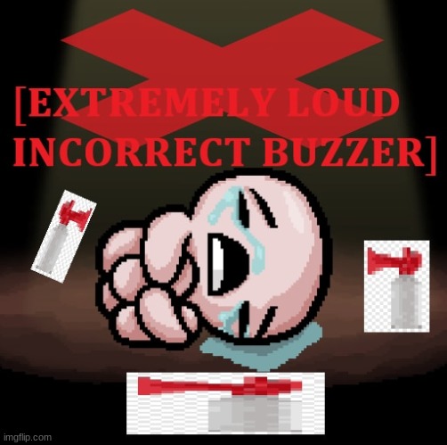 EXTREMELY LOUD INCORRECT BUZZER | image tagged in extremely loud incorrect buzzer | made w/ Imgflip meme maker