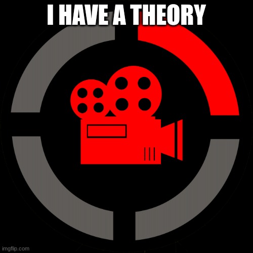 Film Theory Logo | I HAVE A THEORY | image tagged in film theory logo | made w/ Imgflip meme maker