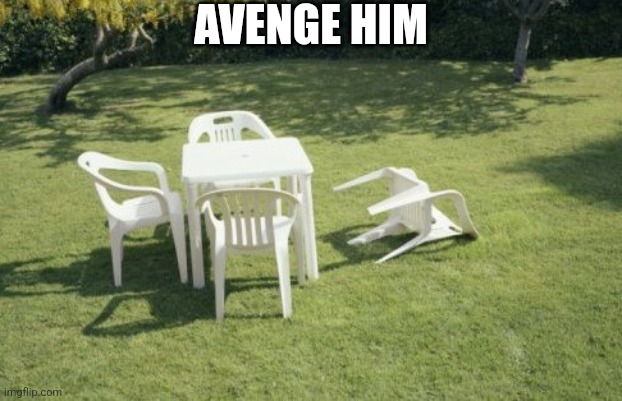 We Will Rebuild | AVENGE HIM | image tagged in memes,we will rebuild | made w/ Imgflip meme maker