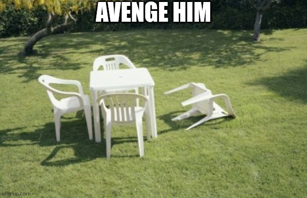 We Will Rebuild Meme | AVENGE HIM | image tagged in memes,we will rebuild | made w/ Imgflip meme maker