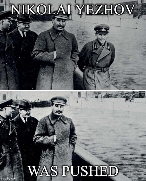 Purge or Push? | NIKOLAI YEZHOV; WAS PUSHED | image tagged in stalin photoshop,the purge,soviet union | made w/ Imgflip meme maker