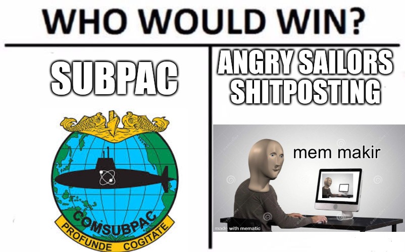 15 | ANGRY SAILORS SHITPOSTING; SUBPAC | image tagged in memes,who would win | made w/ Imgflip meme maker