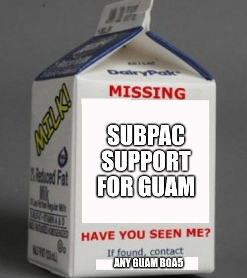 14 | SUBPAC SUPPORT FOR GUAM; ANY GUAM BOA5 | image tagged in milk carton | made w/ Imgflip meme maker