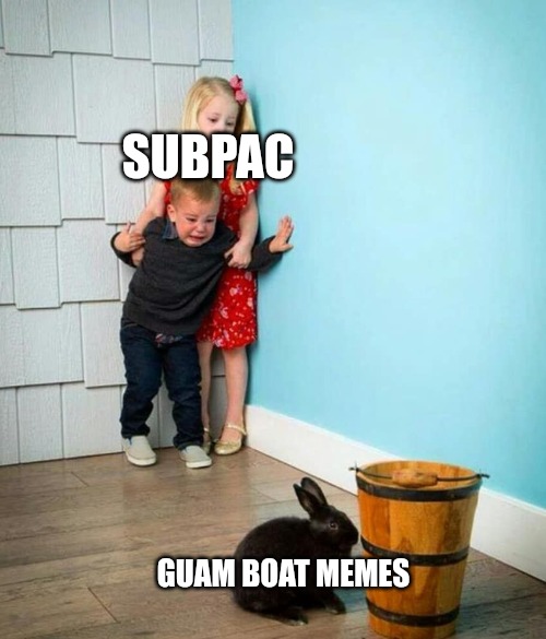 6 | SUBPAC; GUAM BOAT MEMES | image tagged in children scared of rabbit | made w/ Imgflip meme maker