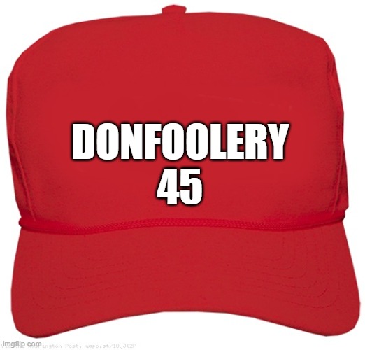 blank red MAGA CLOWN hat | DONFOOLERY
45 | image tagged in blank red maga hat,commie,fascist,dictator,change my mind,donald trump the clown | made w/ Imgflip meme maker