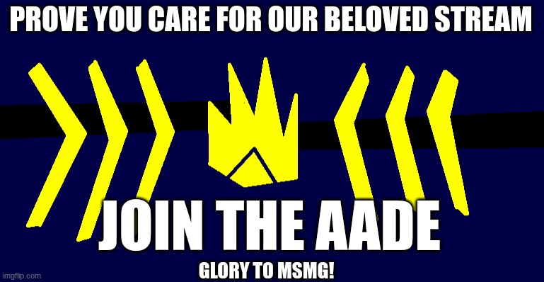 I'm going full patriotism | PROVE YOU CARE FOR OUR BELOVED STREAM; JOIN THE AADE; GLORY TO MSMG! | image tagged in aade flag | made w/ Imgflip meme maker