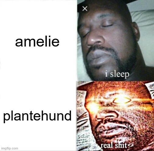 plantehund 2.0 | amelie; plantehund | image tagged in memes,sleeping shaq,plant,humor | made w/ Imgflip meme maker