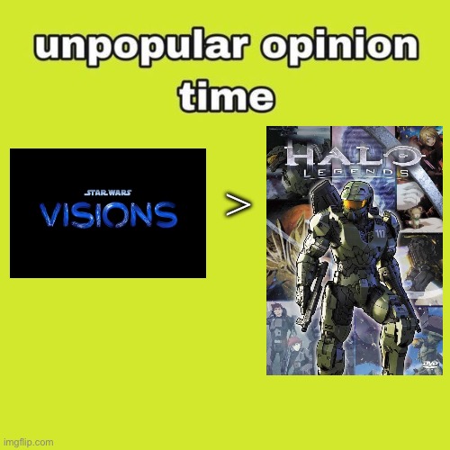 unpopular opinion | > | image tagged in unpopular opinion,star wars,halo,memes,humor,shitpost | made w/ Imgflip meme maker
