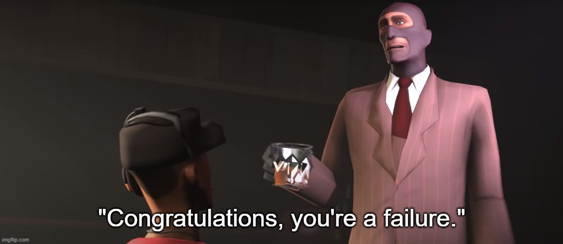 Congratulations, you're a failure | image tagged in congratulations you're a failure | made w/ Imgflip meme maker