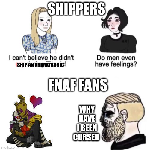 WHY DOES THIS EXIST!?                         (No offence to the artist if they see this) | SHIPPERS; SHIP AN ANIMATRONIC; FNAF FANS; WHY HAVE I BEEN CURSED | image tagged in chad crying | made w/ Imgflip meme maker