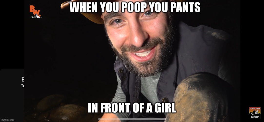 Poop your pants | WHEN YOU POOP YOU PANTS; IN FRONT OF A GIRL | image tagged in poop,pants,coyote,peterson | made w/ Imgflip meme maker