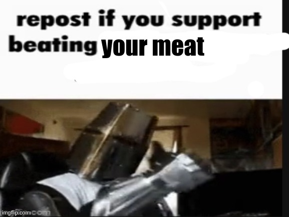 your meat | made w/ Imgflip meme maker