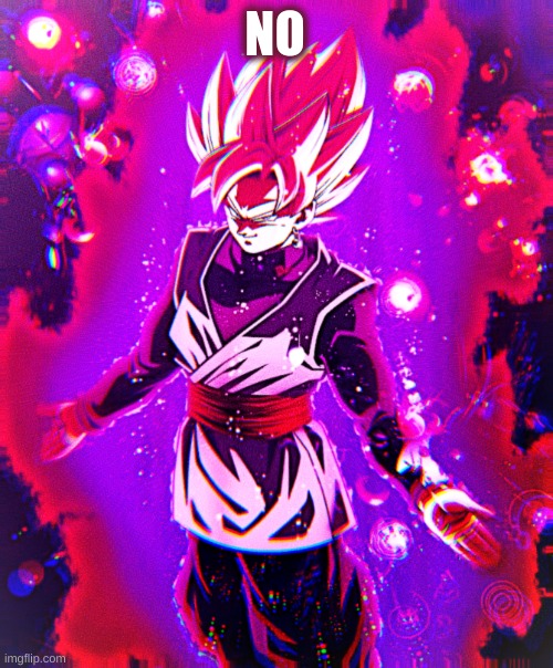 Goku black there is no longer _ improved | NO | image tagged in goku black there is no longer _ improved | made w/ Imgflip meme maker