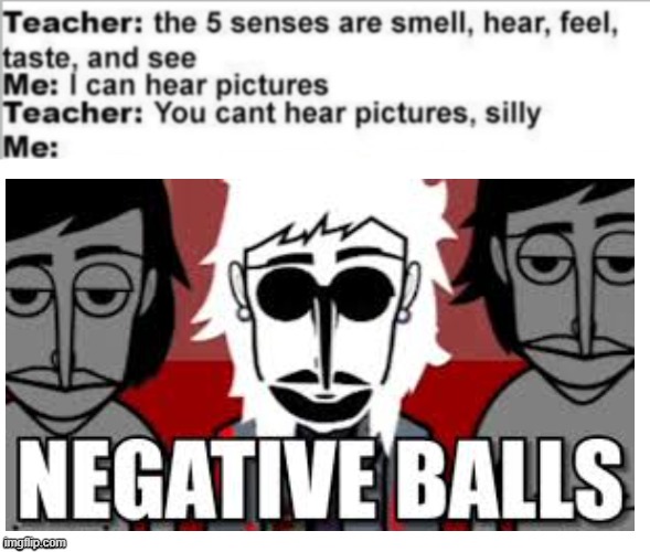 Negative Balls | image tagged in you can't hear pictures,incredibox,neesterhere,negative balls | made w/ Imgflip meme maker