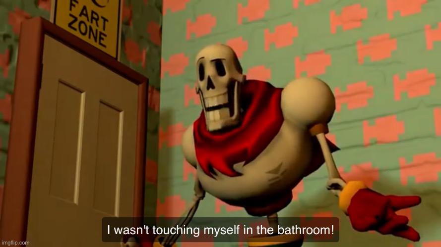 I Wasn’t Touching Myself In The Bathroom | image tagged in i wasn t touching myself in the bathroom | made w/ Imgflip meme maker