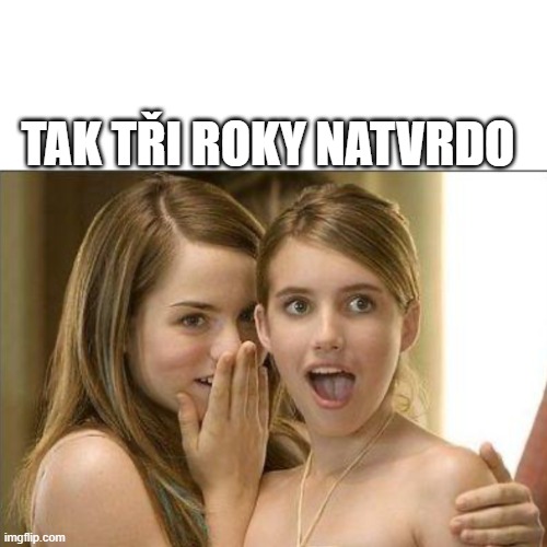 JoJo whispering to Emma Roberts | TAK TŘI ROKY NATVRDO | image tagged in jojo whispering to emma roberts | made w/ Imgflip meme maker