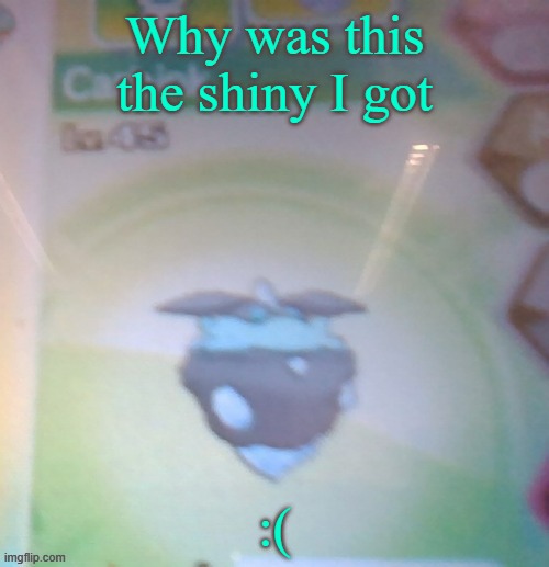Blurry shiny Carbink | Why was this the shiny I got; :( | image tagged in blurry shiny carbink | made w/ Imgflip meme maker