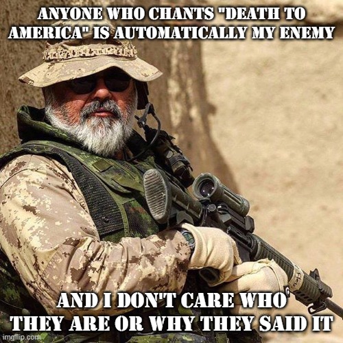 You're my enemy | ANYONE WHO CHANTS "DEATH TO AMERICA" IS AUTOMATICALLY MY ENEMY; AND I DON'T CARE WHO THEY ARE OR WHY THEY SAID IT | image tagged in america,patriot | made w/ Imgflip meme maker