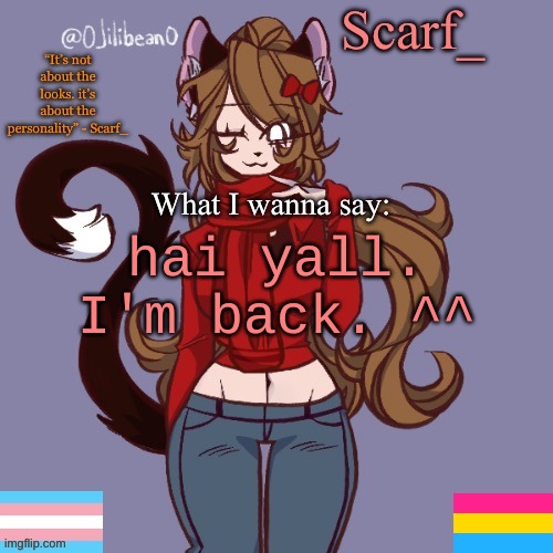 Scarf_ Announcement Template | hai yall. I'm back. ^^ | image tagged in scarf_ announcement template | made w/ Imgflip meme maker