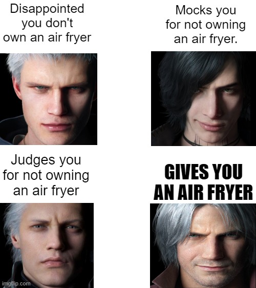 air fryer | Disappointed you don't own an air fryer; Mocks you for not owning an air fryer. Judges you for not owning an air fryer; GIVES YOU AN AIR FRYER | image tagged in devil may cry,gaming,air fryer | made w/ Imgflip meme maker