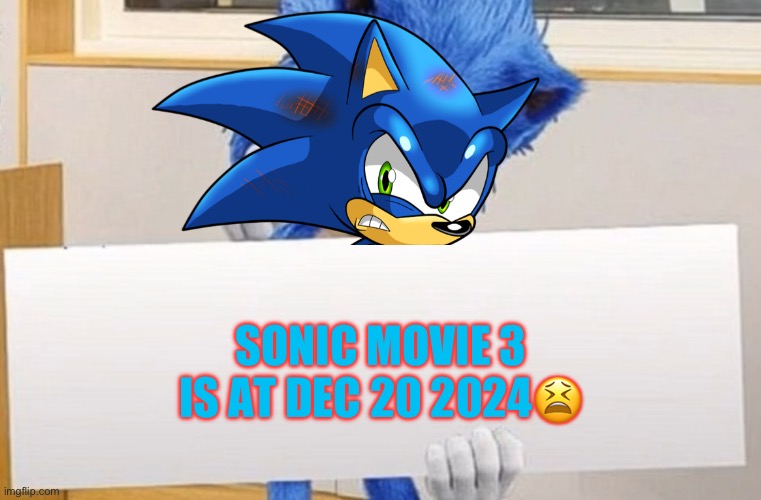 Whyyy | SONIC MOVIE 3 IS AT DEC 20 2024😫 | image tagged in sonic holding sign | made w/ Imgflip meme maker