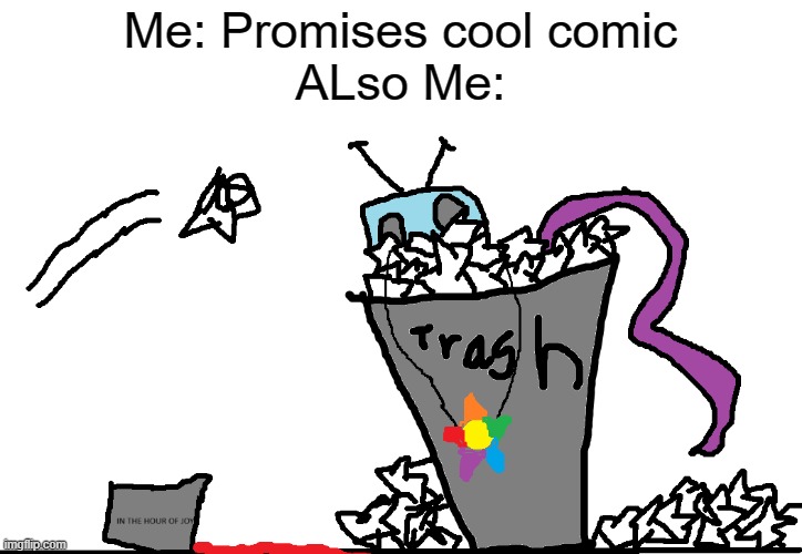 my creative brain go whoosh | Me: Promises cool comic
ALso Me: | made w/ Imgflip meme maker