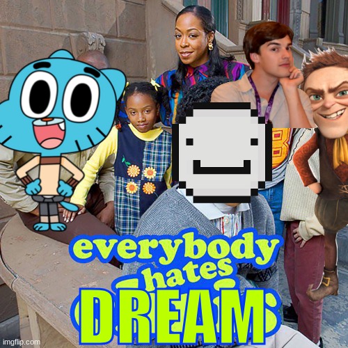 What was I thinking... (I guess this counts for gaming?) | DREAM | image tagged in everybody hates chris,dream,gumball,matpat,rumplestiltskin,shrek | made w/ Imgflip meme maker