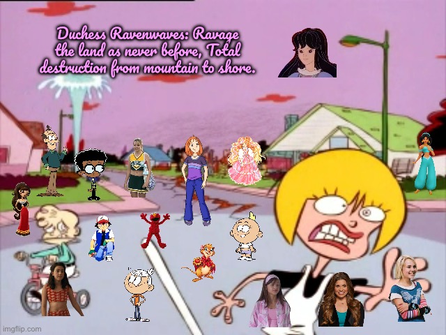 Destruction of Peach Creek | Duchess Ravenwaves: Ravage the land as never before, Total destruction from mountain to shore. | image tagged in ed edd n eddy,the loud house,deviantart,sesame street,sexy girl,cheerleader | made w/ Imgflip meme maker