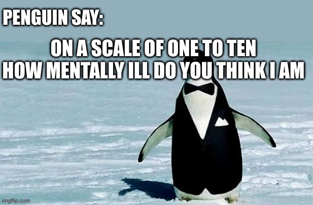 cocky_balls announcement temp | ON A SCALE OF ONE TO TEN HOW MENTALLY ILL DO YOU THINK I AM | image tagged in cocky_balls announcement temp | made w/ Imgflip meme maker