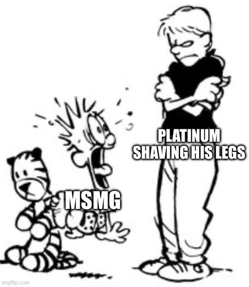 We needed to hear about that | PLATINUM SHAVING HIS LEGS; MSMG | image tagged in calvin and rosalyn | made w/ Imgflip meme maker