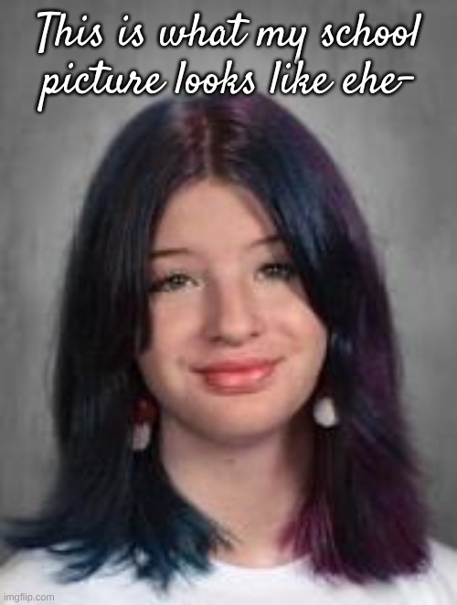 Half blue and half purple hair with purple bangs =w= | This is what my school picture looks like ehe- | image tagged in m | made w/ Imgflip meme maker