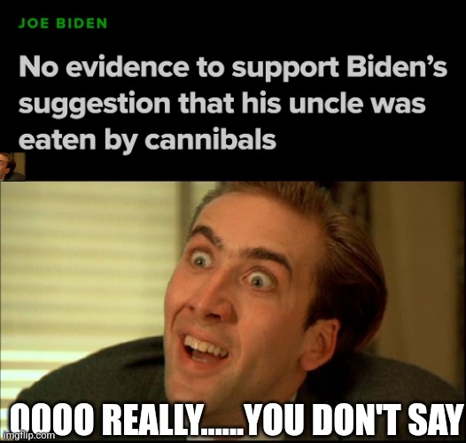 OOOO REALLY......YOU DON'T SAY | image tagged in you don't say - nicholas cage | made w/ Imgflip meme maker