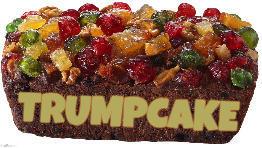Trumpkaka | TRUMPCAKE | image tagged in fruitcake,yuck,demintia don,trumpkaka,maga munch | made w/ Imgflip meme maker
