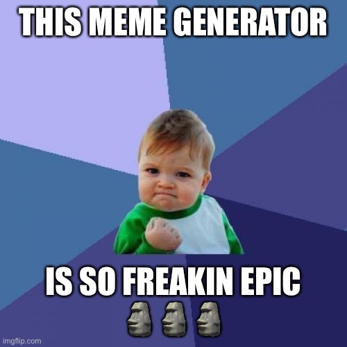 Success Kid | THIS MEME GENERATOR; IS SO FREAKIN EPIC
🗿🗿🗿 | image tagged in memes,success kid | made w/ Imgflip meme maker