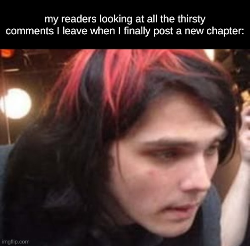 "tf is this" | my readers looking at all the thirsty comments I leave when I finally post a new chapter: | image tagged in writing,strawberry,gerard way | made w/ Imgflip meme maker