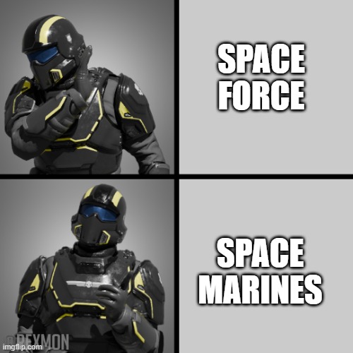 Roarr! | SPACE
FORCE; SPACE
MARINES | image tagged in helldivers drake | made w/ Imgflip meme maker