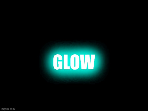 GLOW | made w/ Imgflip meme maker