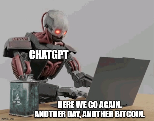 Another Day, Another Buck - AI version | CHATGPT; HERE WE GO AGAIN.
ANOTHER DAY, ANOTHER BITCOIN. | image tagged in automaton keyboard typing,chatgpt,ai,work | made w/ Imgflip meme maker