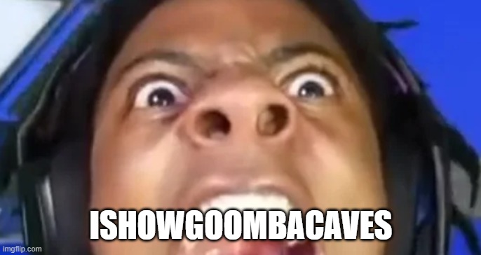 IShowgoombacaves | ISHOWGOOMBACAVES | image tagged in ishowspeed | made w/ Imgflip meme maker