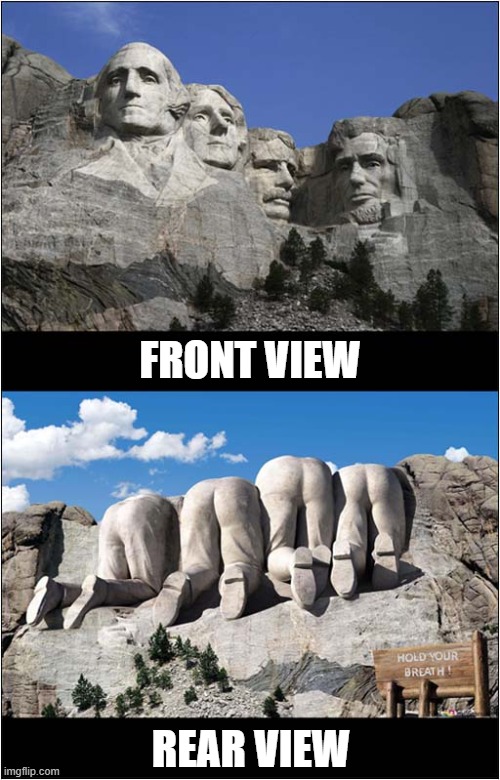 The Other Side Of Mount Rushmore ! | FRONT VIEW; REAR VIEW | image tagged in mount rushmore,views | made w/ Imgflip meme maker