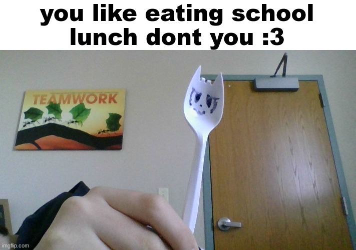 srry for bad angle | you like eating school
lunch dont you :3 | made w/ Imgflip meme maker