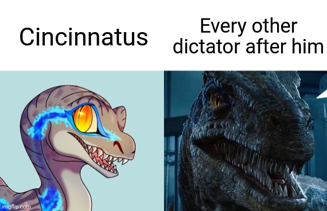 Cincinnatus was really the only good dictator | Cincinnatus; Every other dictator after him | image tagged in cute vs scary blue,dictator,rome,romans,cincinnatus | made w/ Imgflip meme maker