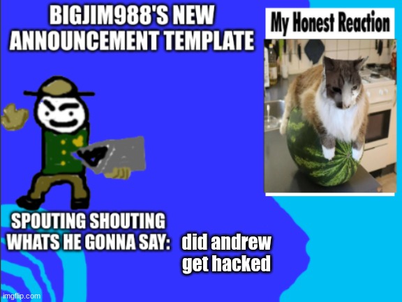 did andrew get hacked | image tagged in bigjim998s new template | made w/ Imgflip meme maker