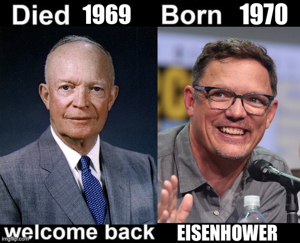 Welcome back | 1970; 1969; EISENHOWER | image tagged in born died welcome back | made w/ Imgflip meme maker